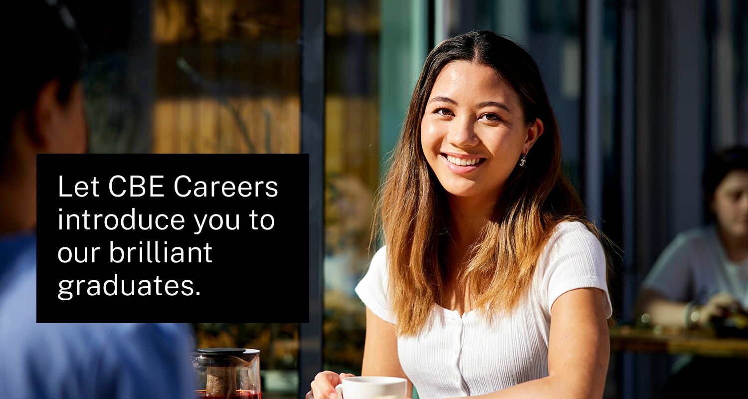 Let CBE Careers introduce you to our brilliant graduates.